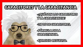 ¿Qué son los capacitores y la Capacitancia? Fórmulas y ejemplos explicados paso a paso