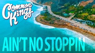 Video thumbnail of "👑 Common Kings - Ain't No Stopping (Official Music Video)"