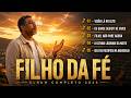 SOU FILHO DA FÉ – NOVO ÁLBUM ATUALIZADO 2026 | LOUVORES QUE VÃO TE IMPACTAR NA ALMA 🔥