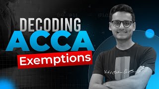 ACCA Exemptions | To Whom and How ?  | Explained By Dipan sir