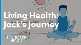 Living Health Customer Experience | Jack | Highmark Health