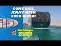 Come Sail Away With Ever Given (as she departs Egypt) | What's Going on With Shipping & the Suez?