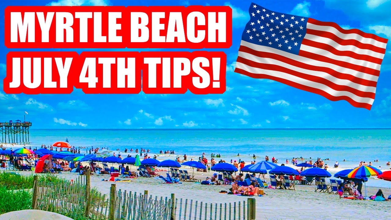 BEST TIPS FOR VISITING MYRTLE BEACH DURING THE 4TH OF JULY WEEK! YouTube