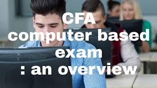 CFA (computer based exam): an overview