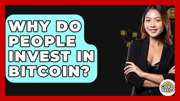 Why Do People Invest in Bitcoin? - CryptoBasics360.com