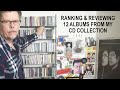RANKING & REVIEWING 12 ALBUMS FROM MY CD COLLECTION
