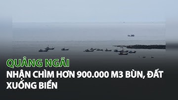 Quảng Ngãi nhận chìm hơn 900.000 m3 Bùn, Đất xuống Biển| VTC14