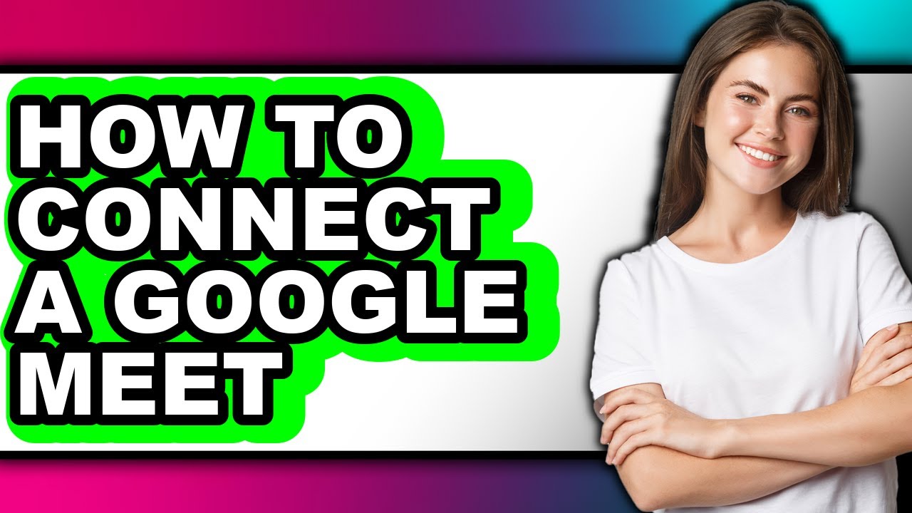 How to Connect a Google Meet (only Way)