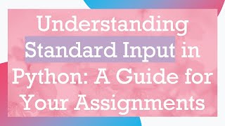Understanding Standard Input in Python: A Guide for Your Assignments