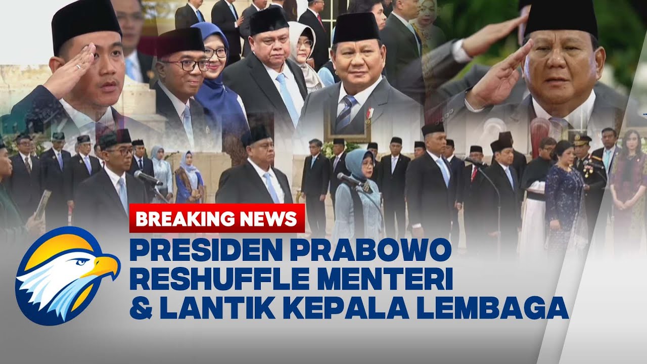 BREAKING NEWS - PRESIDEN PRABOWO RESHUFFLE MENTERI KABINET MERAH PUTIH