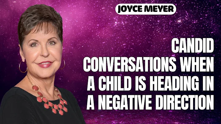 Candid Conversations When A Child Is Heading In A Negative Direction | Joyce Meyer