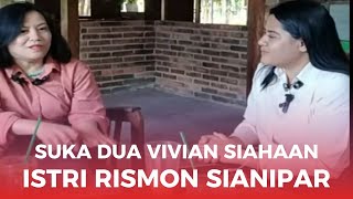 SUKA DUKA VIVIAN SIAHAAN, ISTRI RISMON SIANIPAR