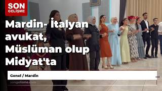 Mardin- İtalyan avukat, Müslüman olup Midyat'ta dünyaevine girdi