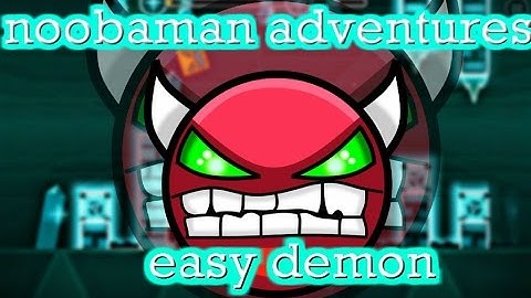 NoobaMan adventures (easy demon)[Geometry dash 2.0] NACHOOSS.