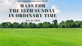 7/12/2026  Mass of for the 15th Sunday in Ordinary Time at Saint Elizabeth Ann Seton Parish