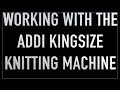 HOW TO USE THE ADDI KINGSIZE KNITTING MACHINE (ENABLER ALERT)