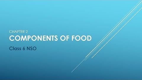 NSO- Ch2- Components of Food Class 6