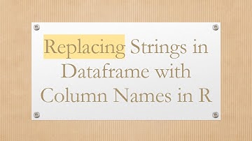 Replacing Strings in Dataframe with Column Names in R