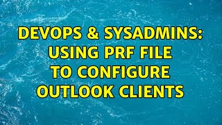 DevOps & SysAdmins: Using prf file to configure outlook clients Net Worth
