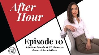 U.S. Detention Centers || Sexual Abuse- AfterHour Episode 10