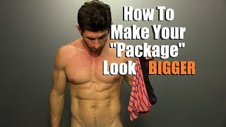 How To Make Your "Package" Look BIGGER!!  Best Underwear Style To Enhance Your Manhood