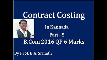Contract Costing in Kannada PART 5 (2016 B.Com Question Paper for 6 Marks) BY Srinath Sir