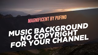 [Free No Copyright All Music] Magnificent by Pufino