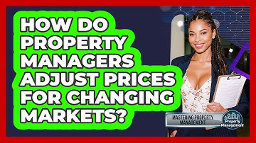 How Do Property Managers Adjust Prices For Changing Markets? - Mastering Property Management