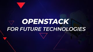Openstack for Future Technologies