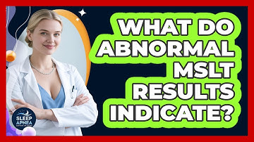 What Do Abnormal MSLT Results Indicate? - Sleep Apnea Support Network