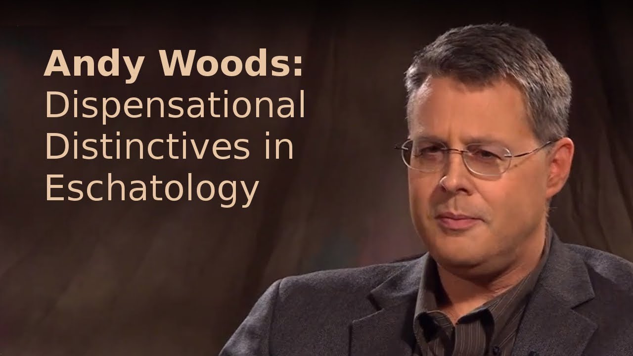 Andy Woods - Dispensational Distinctives in Eschatology