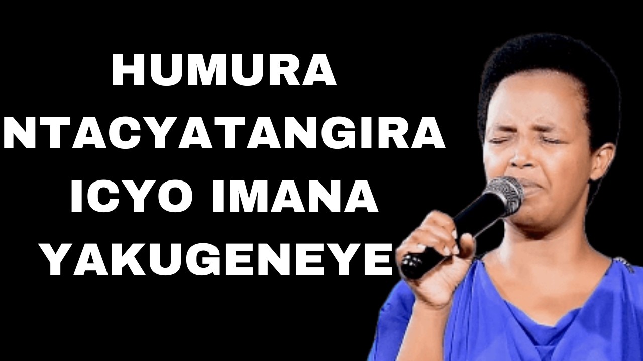 HUMURA NTAFYATANGIRA ICYO IMANA YAKUGENEYE  --- Past  Hortense MAZIMPAKA