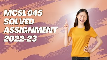 MCSL 045 SOLVED ASSIGNMENT 2022-23