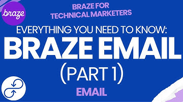 BRAZE EMAIL Part 1: Everything You Need To Know