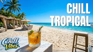 Chill Tropical Beach 🌴 Smooth Chill Tropical Lounge for Deep Relax &amp; Focus
