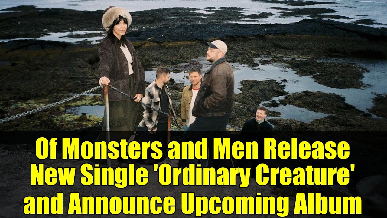 Of Monsters and Men Release New Single 'Ordinary Creature' and Announce Upcoming Album Of Monsters and Men Release New Single 'Ordinary Creature' and Announce Upcoming Album