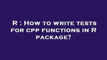 R : How to write tests for cpp functions in R package?