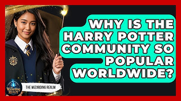 Why Is the Harry Potter Community So Popular Worldwide? - The Wizarding Realm