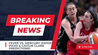 Fever vs. Mercury: Expert Picks & Caitlin Clark Predictions!
