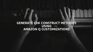 [4K] EP107 - Generating L2 Construct methods using Amazon Q Customizations