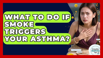 What To Do If Smoke Triggers Your Asthma? - Everyday Asthma Tips