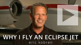 Famous Why I Fly an Eclipse Jet: Eric Kobren Profile