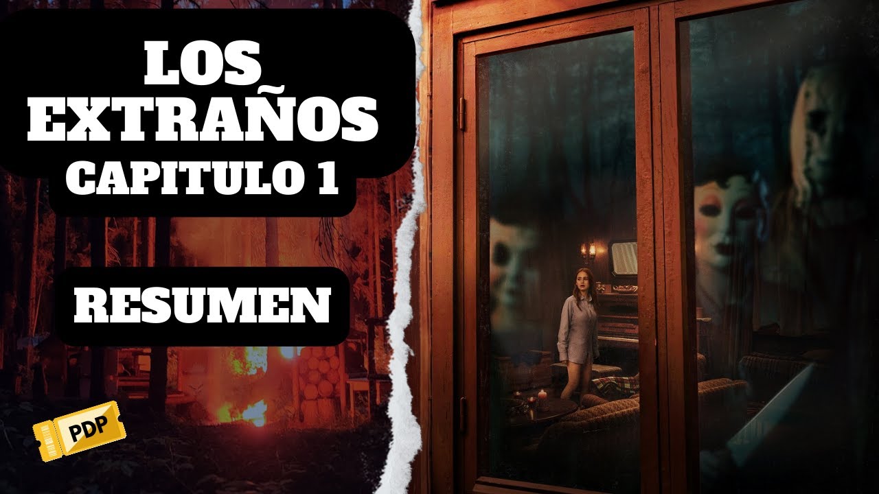 LOS EXTRAÑOS CAPITULO 1 / THE STRANGERS CHAPTER 1 / RESUMEN - YouTube