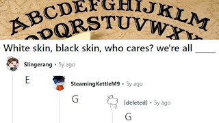 r/AskOuija where they talk one LETTER at a time