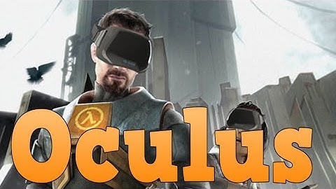 Oculus Rift Half Life 2 Officially Released - Full Support!