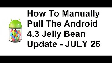 How To Force OTA Android 4.3 Jelly Bean Update