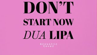 Don't Start Now - Dua Lipa (Acoustic Version)