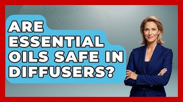 Are Essential Oils Safe In Diffusers? - Holistic Balance And Bliss
