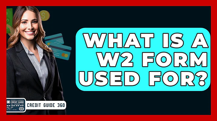 What Is A W2 Form Used For? - CreditGuide360.com