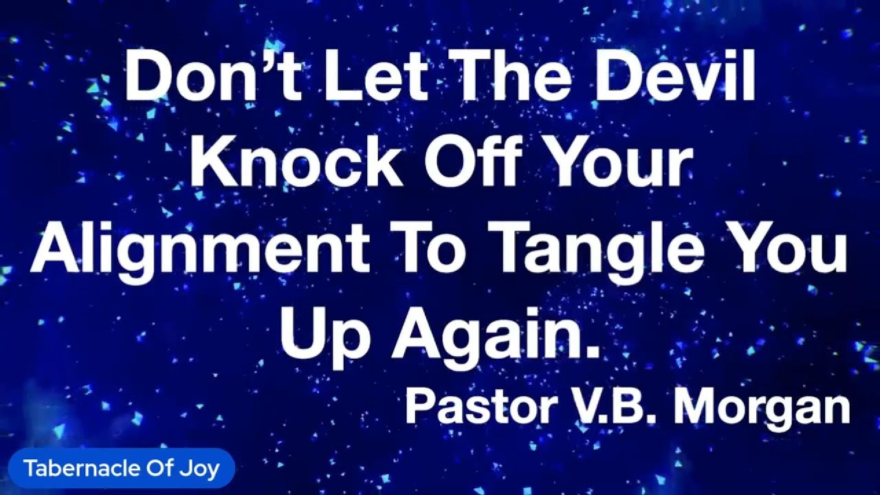 Don't Let The Devil Knock Off Your Alignment To Tangle You Up Again.